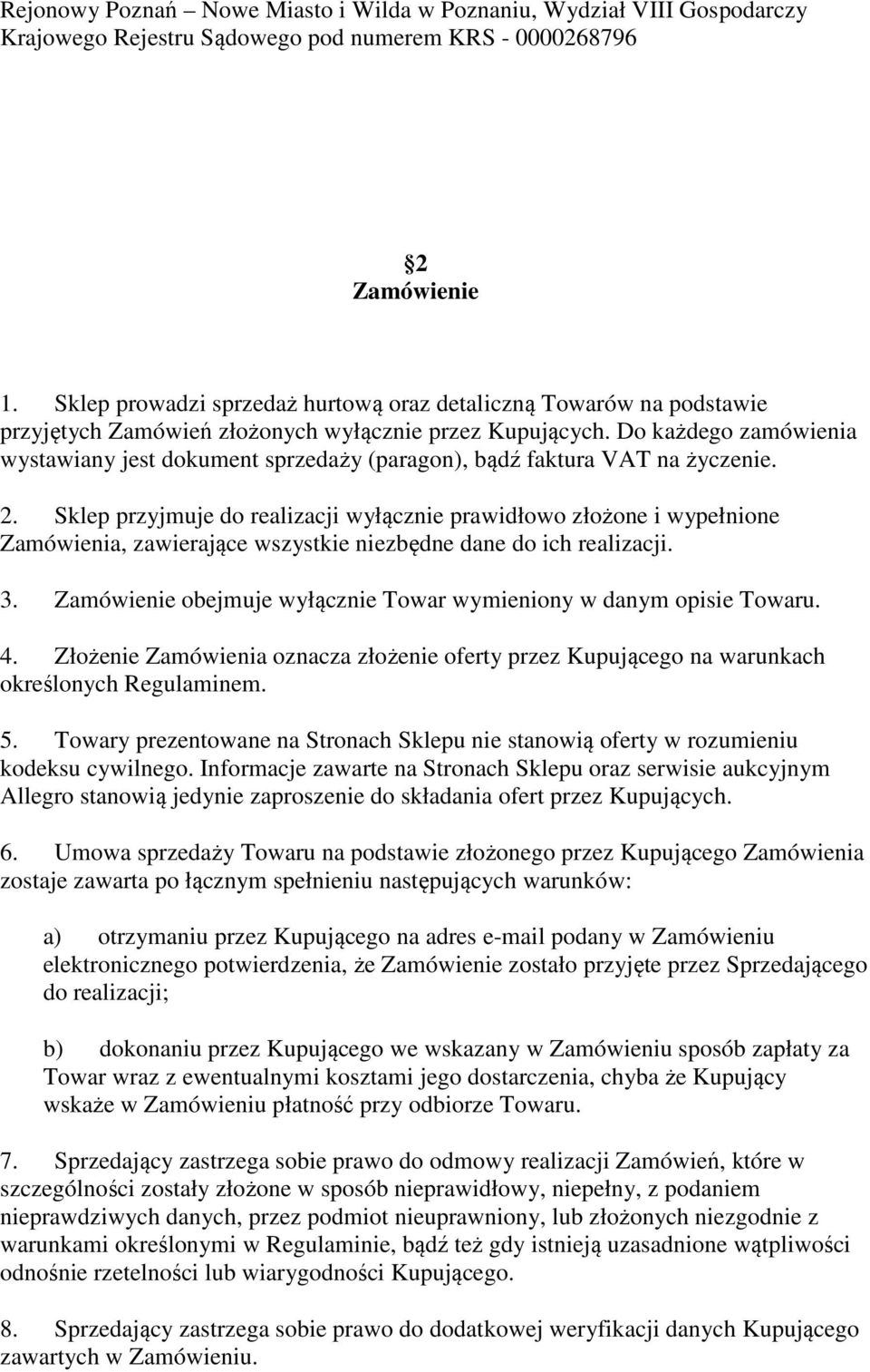 Do każdego zamówienia wystawiany jest dokument sprzedaży (paragon), bądź faktura VAT na życzenie. 2.