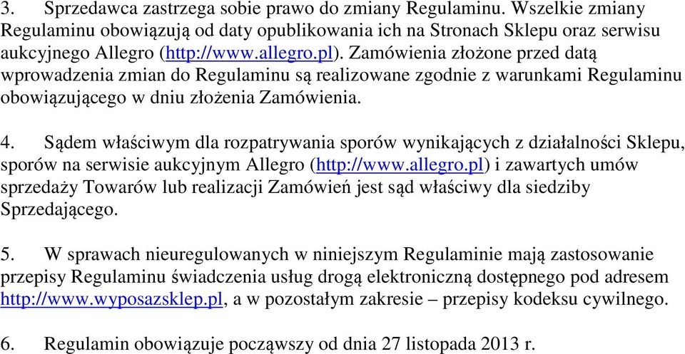 Sądem właściwym dla rozpatrywania sporów wynikających z działalności Sklepu, sporów na serwisie aukcyjnym Allegro (http://www.allegro.