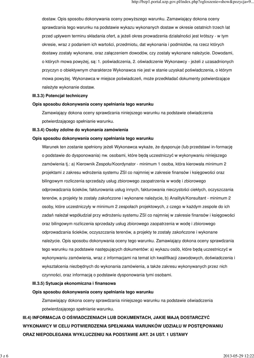 jest krótszy - w tym okresie, wraz z podaniem ich wartości, przedmiotu, dat wykonania i podmiotów, na rzecz których dostawy zostały wykonane, oraz załączeniem dowodów, czy zostały wykonane należycie.