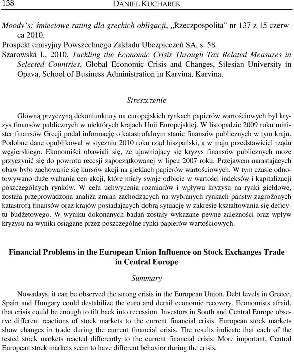 Karvina. Streszczenie Główną przyczyną dekoniunktury na europejskich rynkach papierów wartościowych był kryzys finansów publicznych w niektórych krajach Unii Europejskiej.
