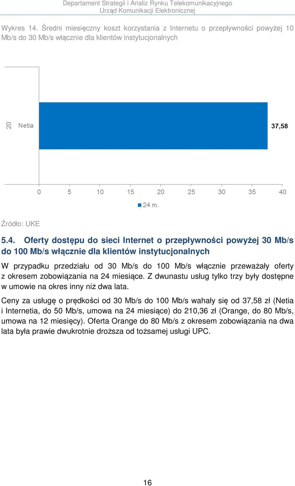 Oferty dostępu do sieci Internet o przepływności powyżej 30 Mb/s do 100 Mb/s włącznie dla klientów instytucjonalnych W przypadku przedziału od 30 Mb/s do 100 Mb/s włącznie przeważały oferty