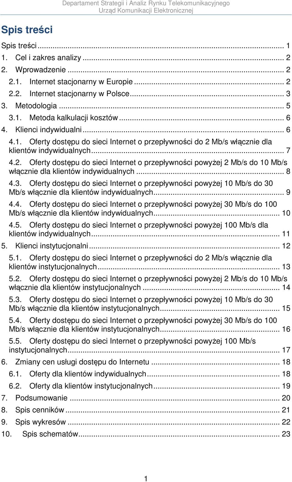 Mb/s włącznie dla klientów indywidualnych... 7 4.2. Oferty dostępu do sieci Internet o przepływności powyżej 2 Mb/s do 10 Mb/s włącznie dla klientów indywidualnych... 8 4.3.