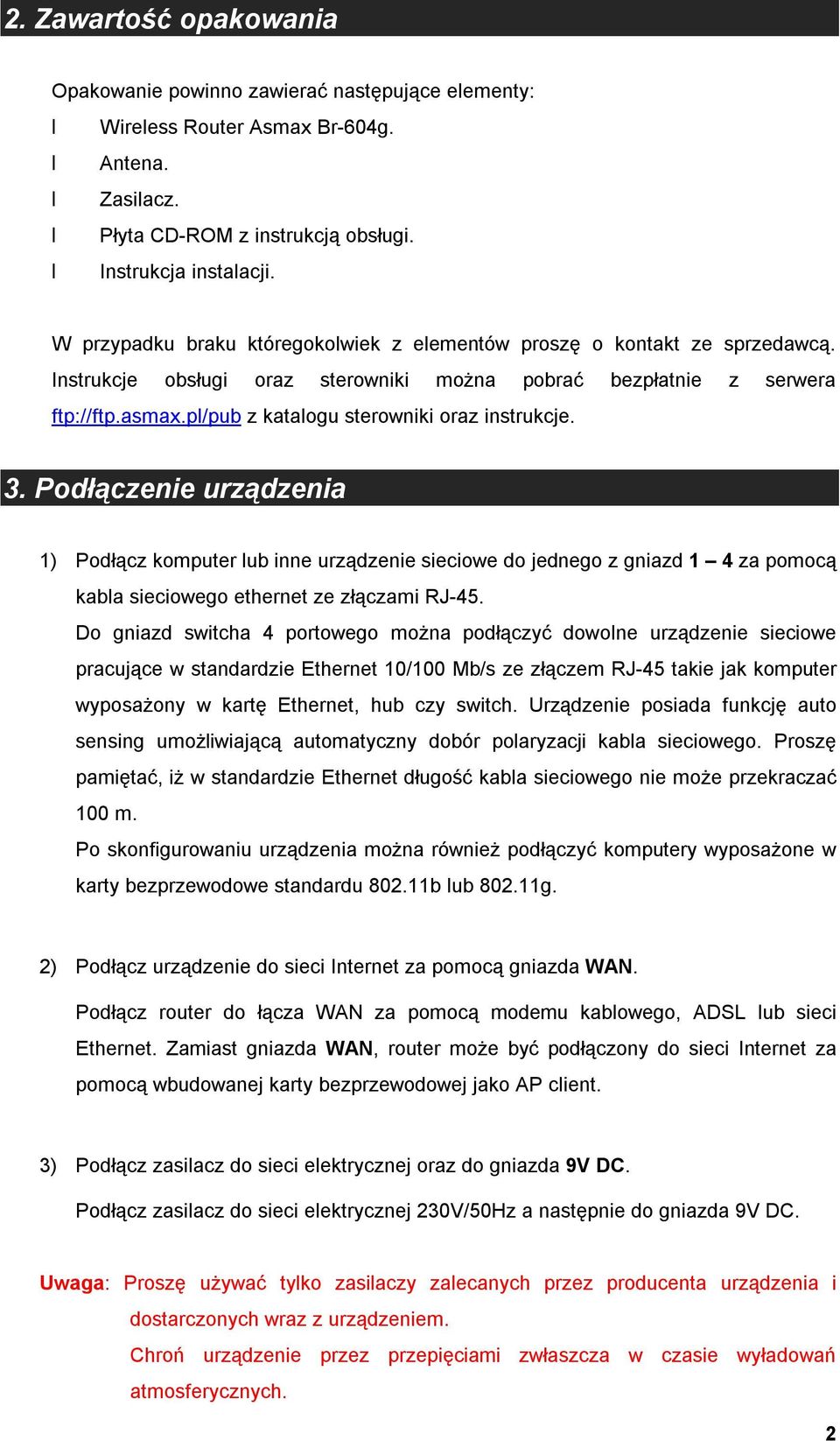 pl/pub z katalogu sterowniki oraz instrukcje. 3. Podłączenie urządzenia 1) Podłącz komputer lub inne urządzenie sieciowe do jednego z gniazd 1 4 za pomocą kabla sieciowego ethernet ze złączami RJ-45.