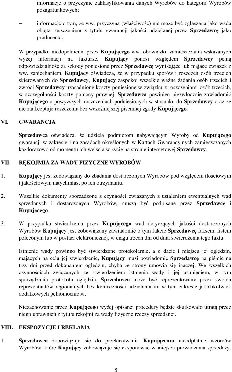 obowiązku zamieszczania wskazanych wyżej informacji na fakturze, Kupujący ponosi względem Sprzedawcy pełną odpowiedzialność za szkody poniesione przez Sprzedawcę wynikające lub mające związek z ww.