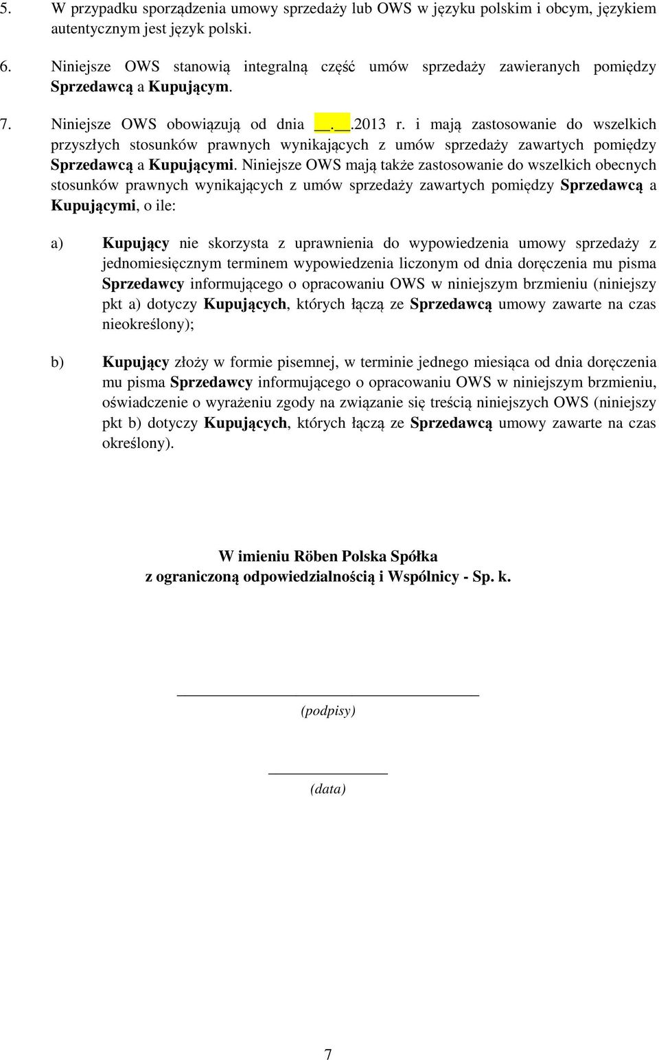 i mają zastosowanie do wszelkich przyszłych stosunków prawnych wynikających z umów sprzedaży zawartych pomiędzy Sprzedawcą a Kupującymi.