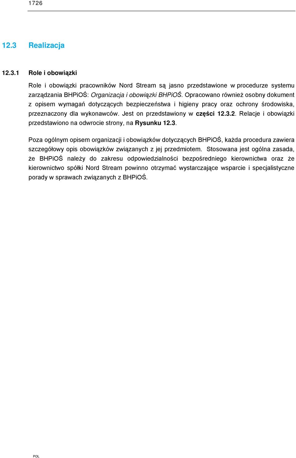 3.2. Relacje i obowiązki przedstawiono na odwrocie strony, na Rysunku 12.3. Poza ogólnym opisem organizacji i obowiązków dotyczących BHPiOŚ, każda procedura zawiera szczegółowy opis obowiązków związanych z jej przedmiotem.
