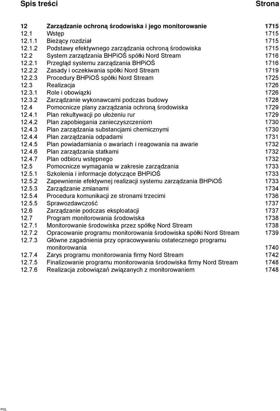 3 Realizacja 1726 12.3.1 Role i obowiązki 1726 12.3.2 Zarządzanie wykonawcami podczas budowy 1728 12.4 Pomocnicze plany zarządzania ochroną środowiska 1729 12.4.1 Plan rekultywacji po ułożeniu rur 1729 12.