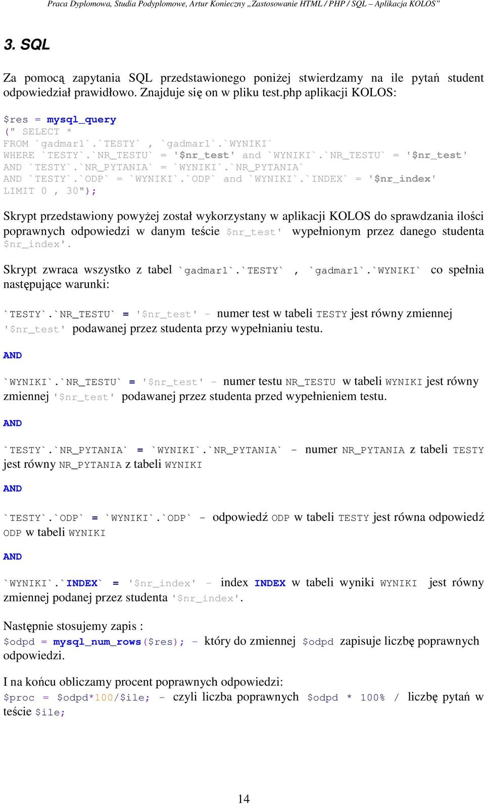 `NR_PYTANIA` = `WYNIKI`.`NR_PYTANIA` AND `TESTY`.`ODP` = `WYNIKI`.`ODP` and `WYNIKI`.