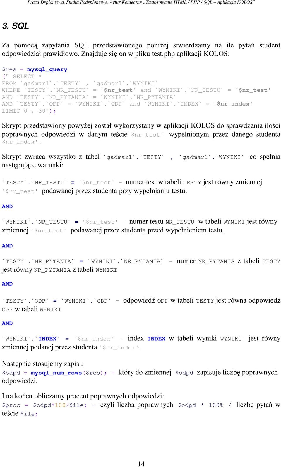 `NR_PYTANIA` = `WYNIKI`.`NR_PYTANIA` AND `TESTY`.`ODP` = `WYNIKI`.`ODP` and `WYNIKI`.