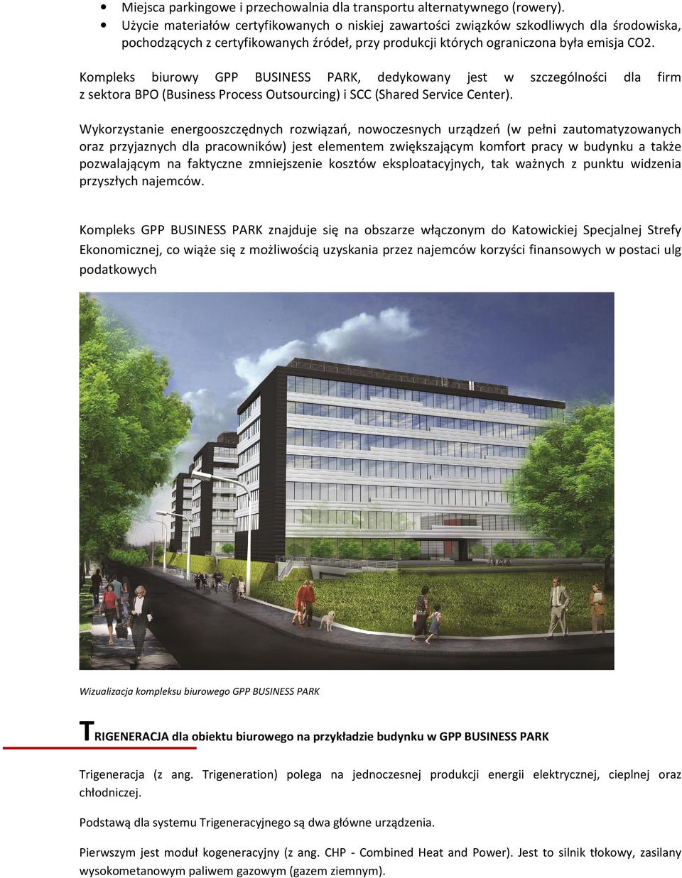 Kompleks biurowy GPP BUSINESS PARK, dedykowany jest w z sektora BPO (Business Process Outsourcing) i SCC (Shared Service Center).