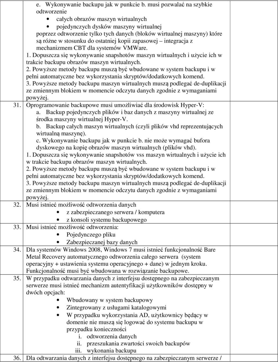 stosunku do ostatniej kopii zapasowej integracja z mechanizmem CBT dla systemów VMWare. 1.