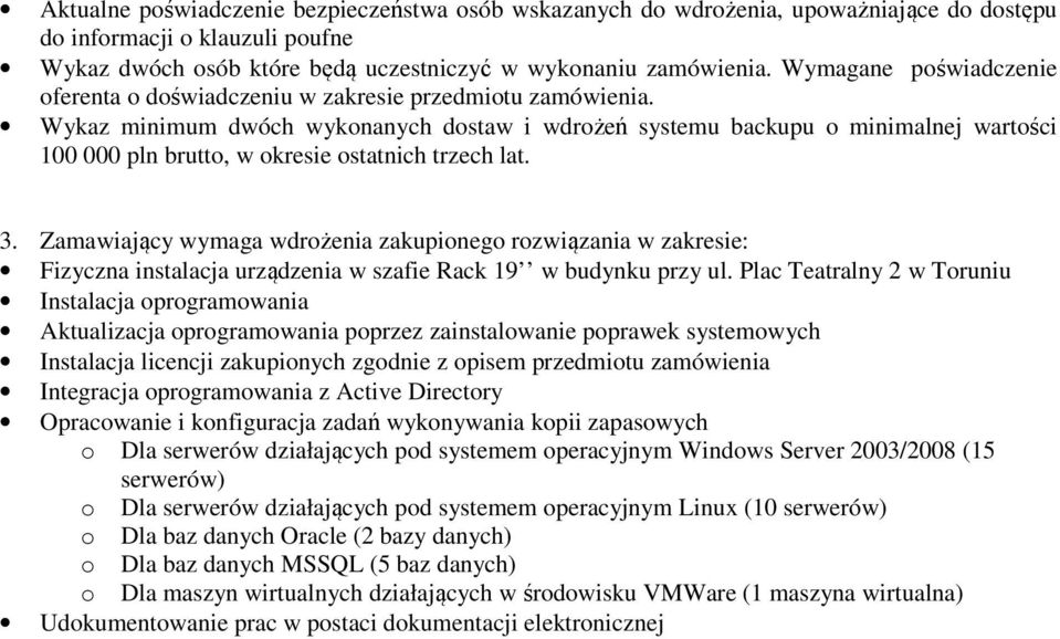 Wykaz minimum dwóch wykonanych dostaw i wdrożeń systemu backupu o minimalnej wartości 100 000 pln brutto, w okresie ostatnich trzech lat. 3.