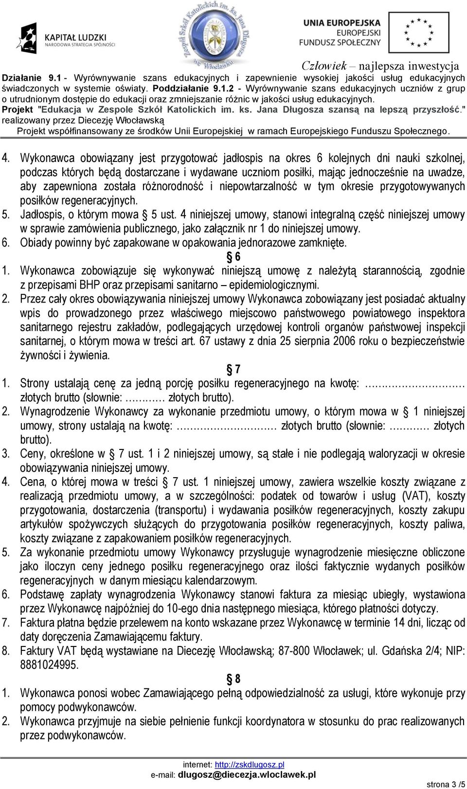 4 niniejszej umowy, stanowi integralną część niniejszej umowy w sprawie zamówienia publicznego, jako załącznik nr 1 do niniejszej umowy. 6.