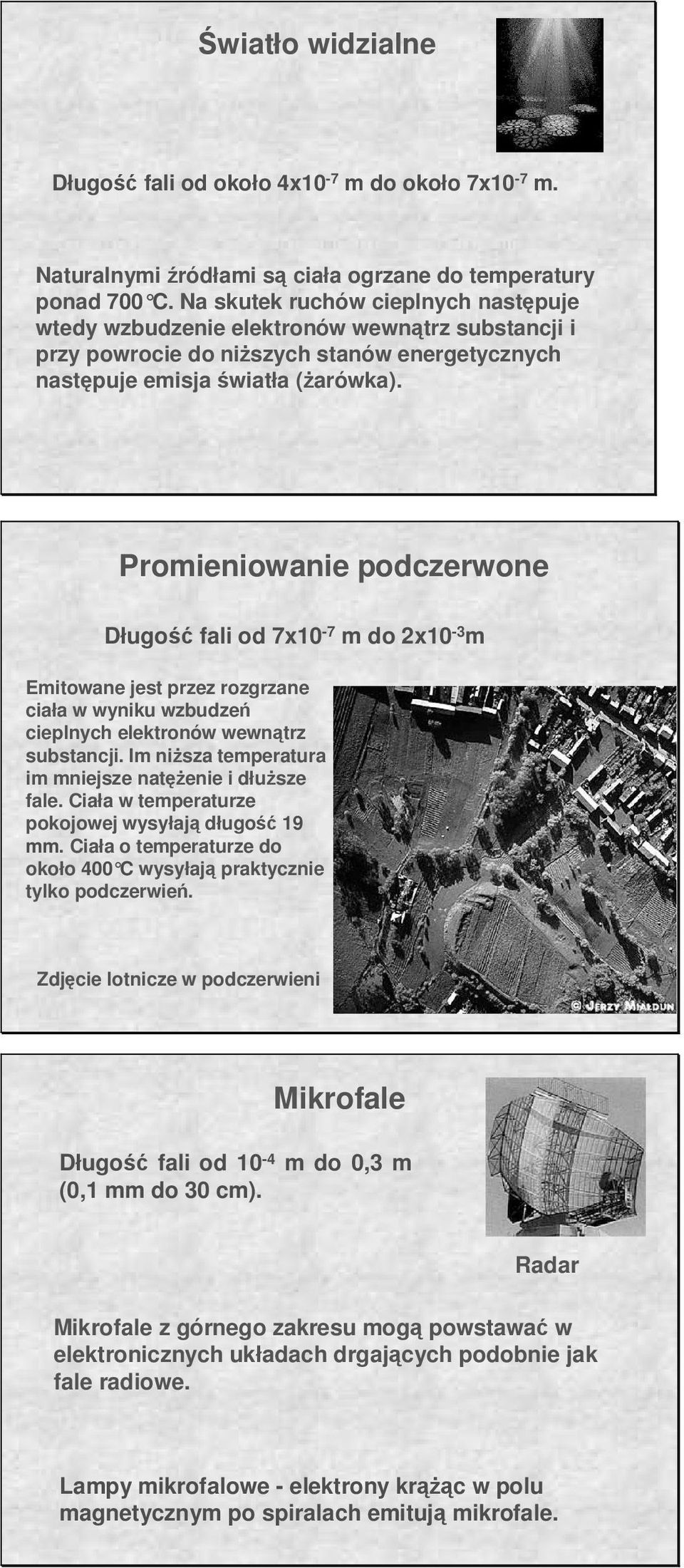 subsacji Im iŝsza emperaura im miejsze aęŝeie i dłuŝsze ale Ciała w emperaurze pokojowej wysyłają długość 9 mm Ciała o emperaurze do około 4 C wysyłają prakyczie ylko podczerwień Zdjęcie loicze w