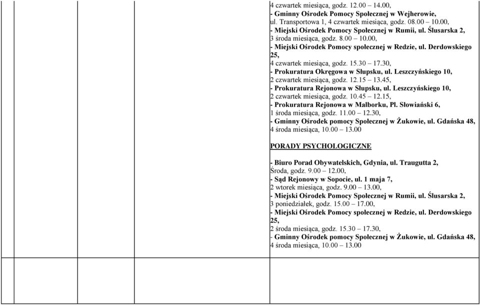 Leszczyńskiego 10, 2 czwartek miesiąca, godz. 12.15 13.45, Prokuratura Rejonowa w Słupsku, ul. Leszczyńskiego 10, 2 czwartek miesiąca, godz. 10.45 12.15, Prokuratura Rejonowa w Malborku, Pl.