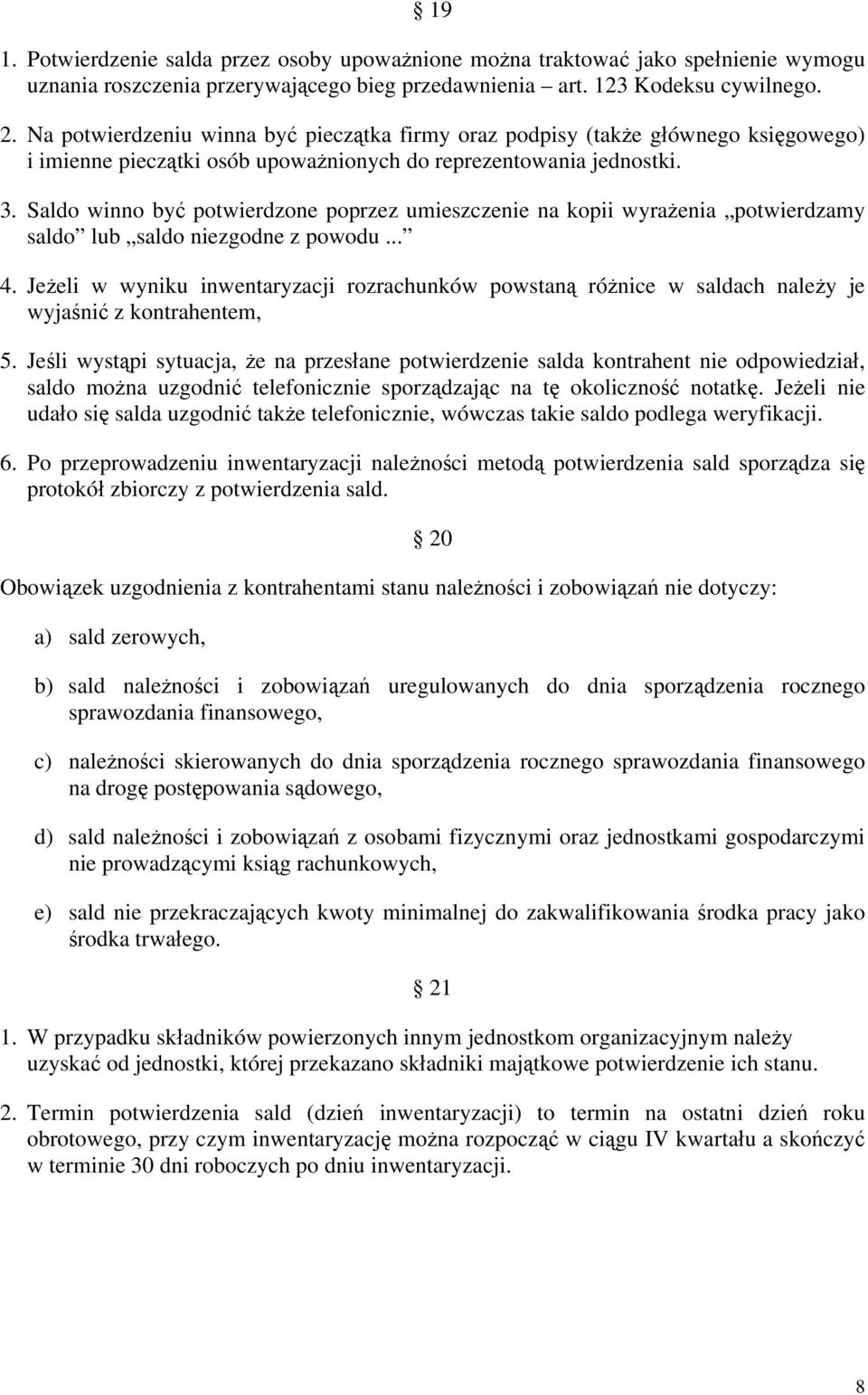 Saldo winno być potwierdzone poprzez umieszczenie na kopii wyrażenia potwierdzamy saldo lub saldo niezgodne z powodu... 4.