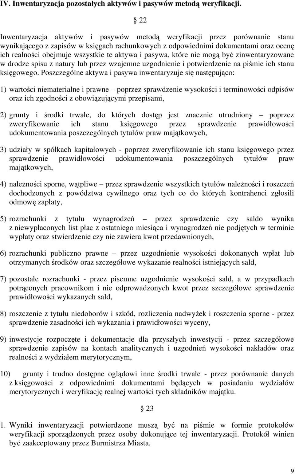 aktywa i pasywa, które nie mogą być zinwentaryzowane w drodze spisu z natury lub przez wzajemne uzgodnienie i potwierdzenie na piśmie ich stanu księgowego.