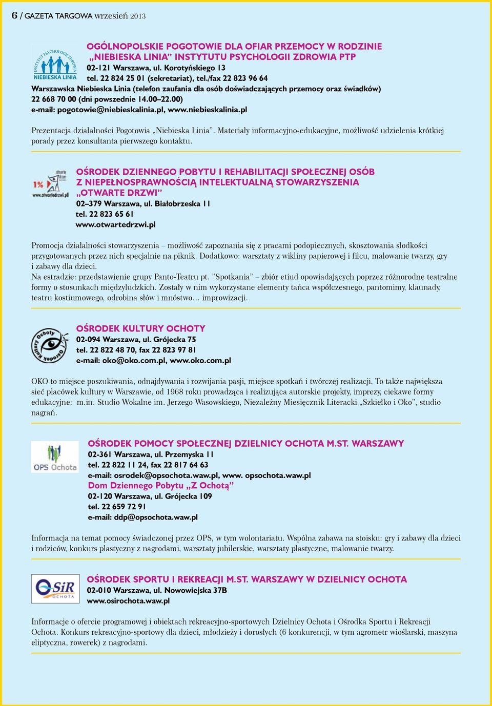 00) e-mail: pogotowie@niebieskalinia.pl, www.niebieskalinia.pl Prezentacja działalności Pogotowia Niebieska Linia.