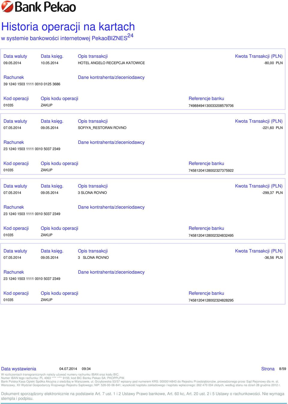 05.2014 09.05.2014 3 SLONA ROVNO -36,56 PLN 23 1240 1503 1111 0010 5037 2349 01035 ZAKUP 74581204128002324828295 Strona 8/59