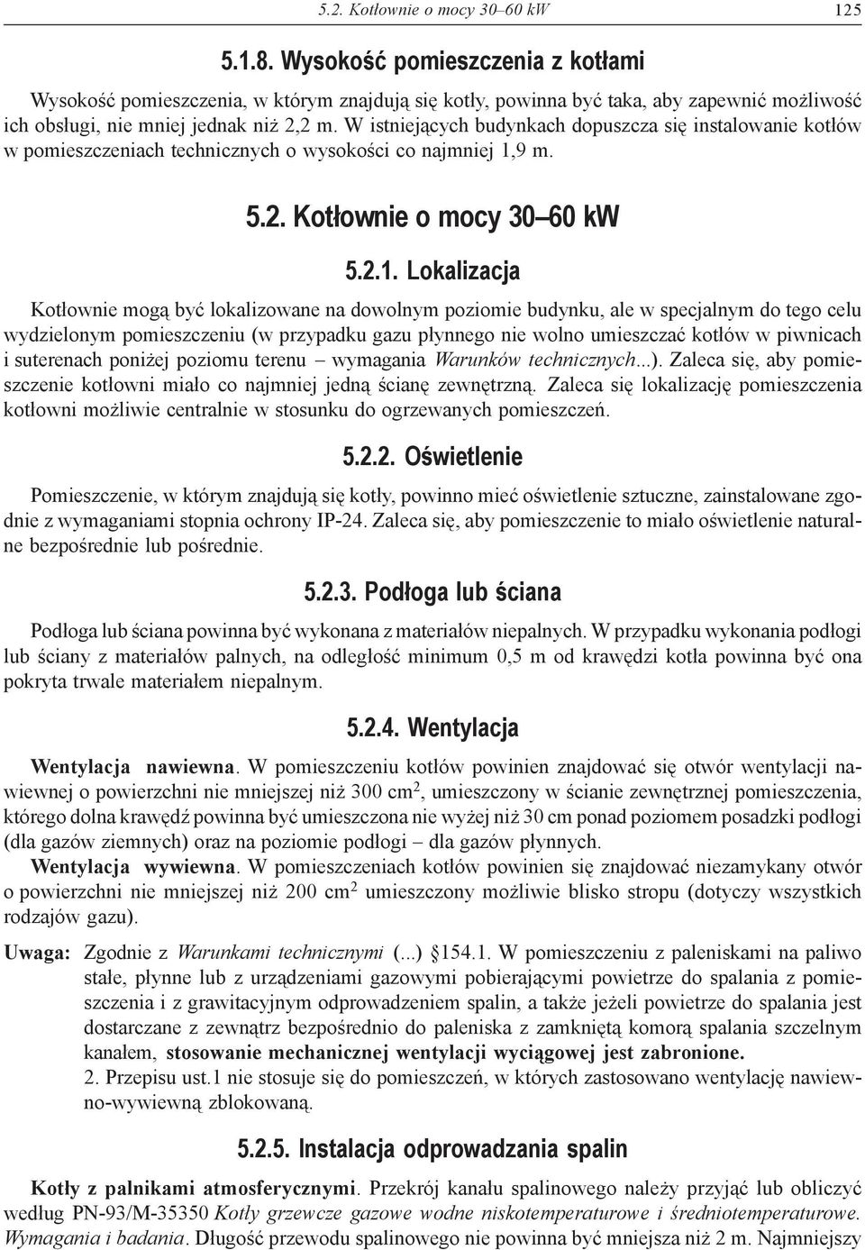 W istniejących budynkach dopuszcza się instalowanie kotłów w pomieszczeniach technicznych o wysokości co najmniej 1,