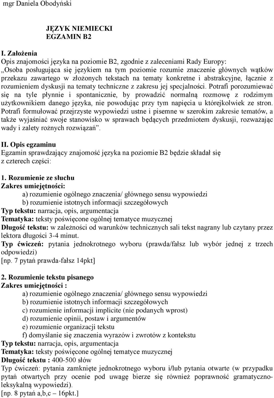 tekstach na tematy konkretne i abstrakcyjne, łącznie z rozumieniem dyskusji na tematy techniczne z zakresu jej specjalności.