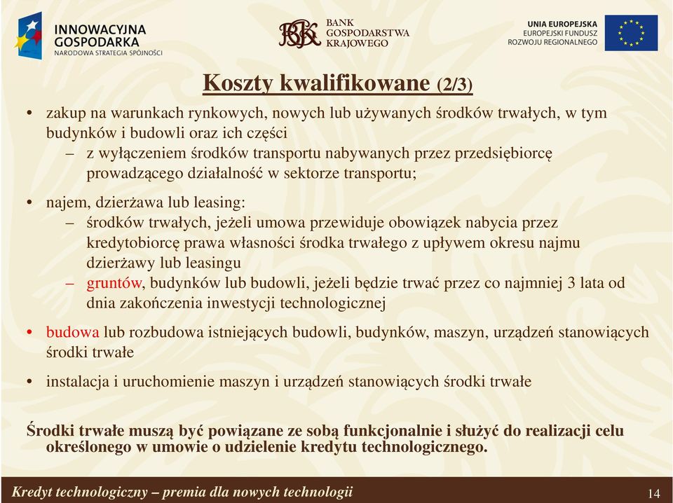 trwałego z upływem okresu najmu dzierżawy lub leasingu gruntów, budynków lub budowli, jeżeli będzie trwać przez co najmniej 3 lata od dnia zakończenia inwestycji technologicznej budowa lub rozbudowa