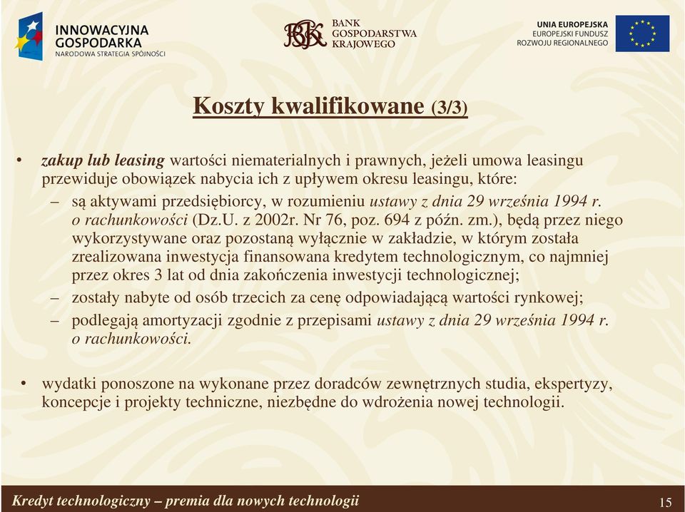 ), będą przez niego wykorzystywane oraz pozostaną wyłącznie w zakładzie, w którym została zrealizowana inwestycja finansowana kredytem technologicznym, co najmniej przez okres 3 lat od dnia