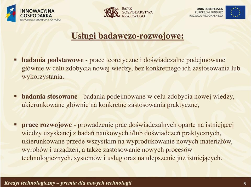 prac doświadczalnych oparte na istniejącej wiedzy uzyskanej z badań naukowych i/lub doświadczeń praktycznych, ukierunkowane przede wszystkim na wyprodukowanie nowych