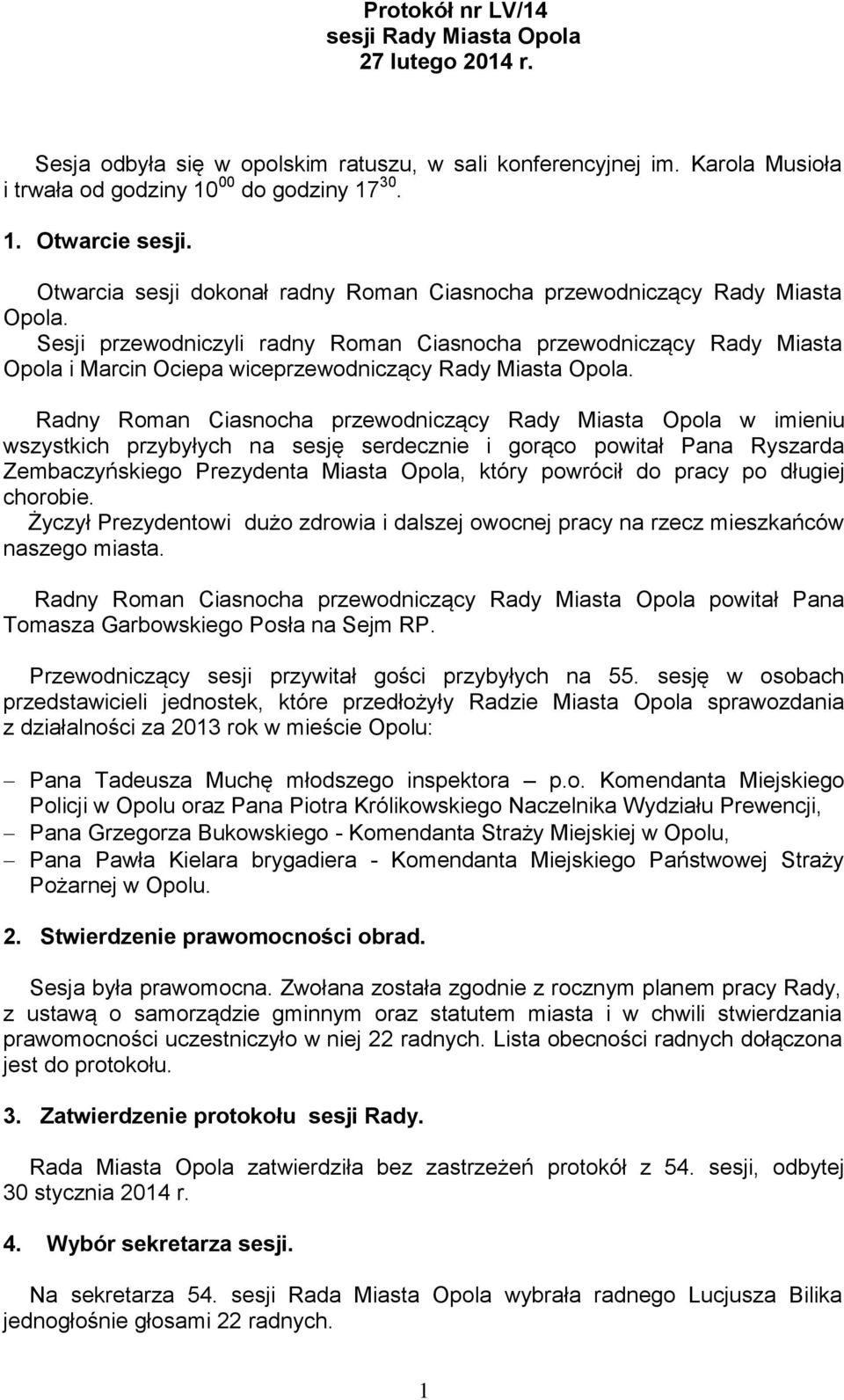 Sesji przewodniczyli radny Roman Ciasnocha przewodniczący Rady Miasta Opola i Marcin Ociepa wiceprzewodniczący Rady Miasta Opola.