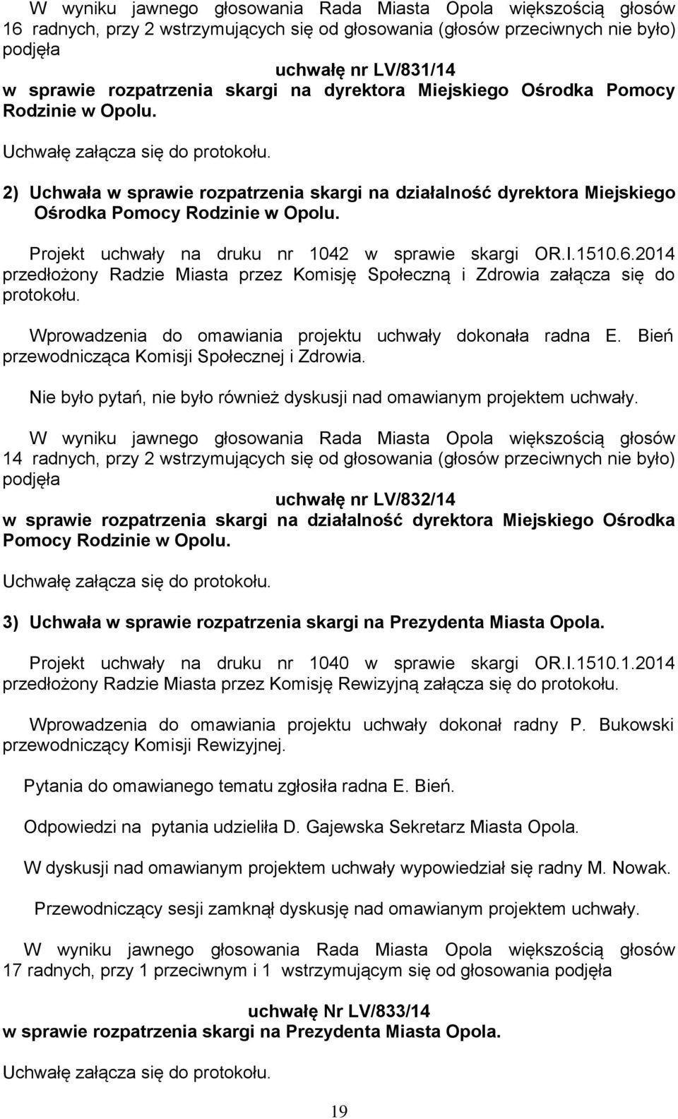 2014 przedłożony Radzie Miasta przez Komisję Społeczną i Zdrowia załącza się do protokołu. Wprowadzenia do omawiania projektu uchwały dokonała radna E.