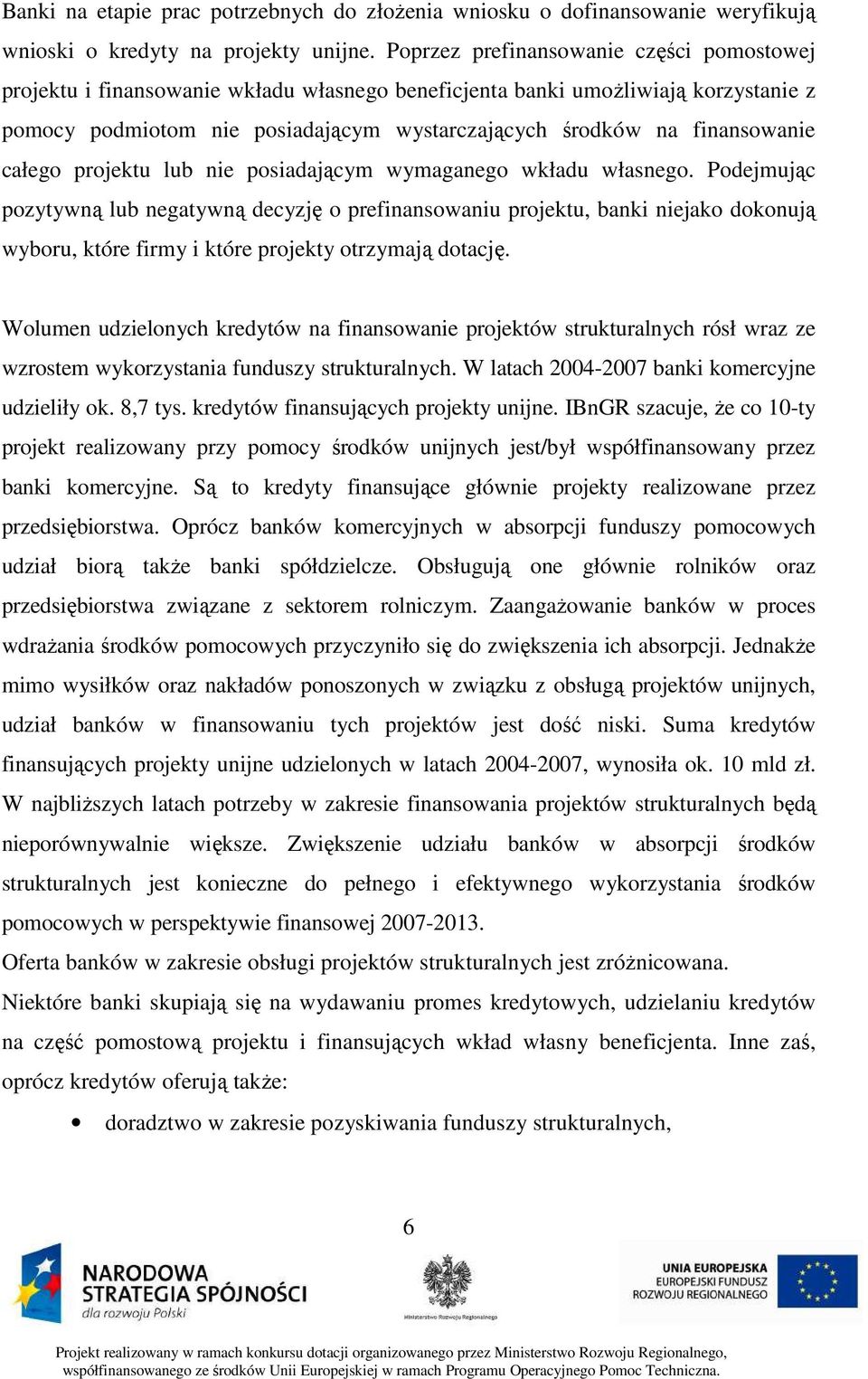 finansowanie całego projektu lub nie posiadającym wymaganego wkładu własnego.