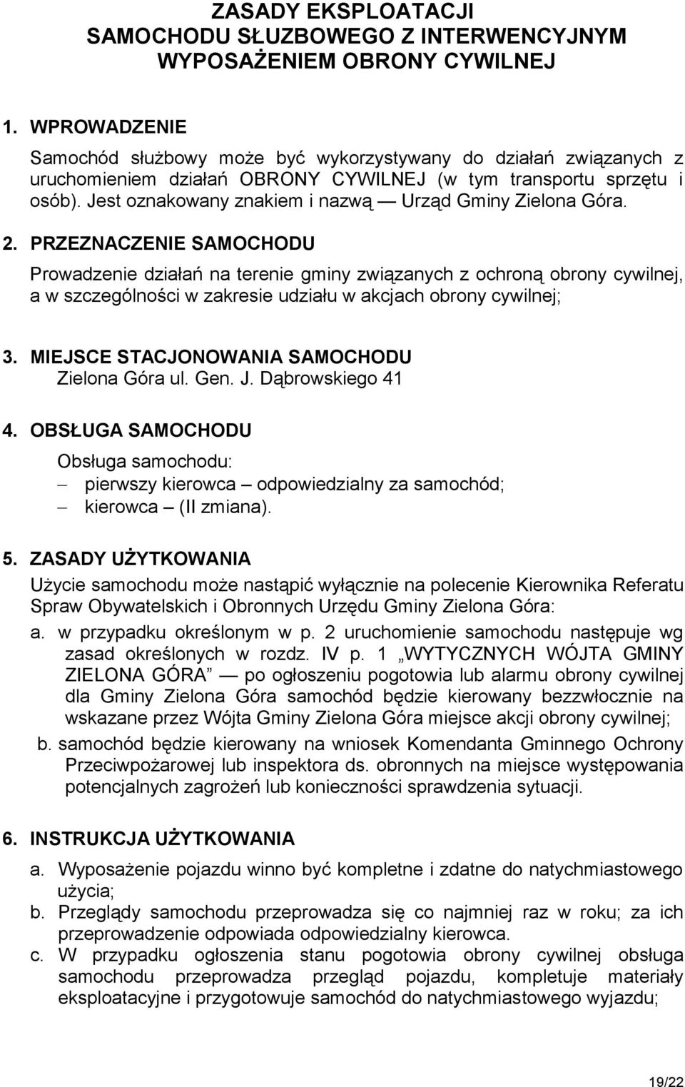 Jest oznakowany znakiem i nazwą Urząd Gminy Zielona Góra. 2.