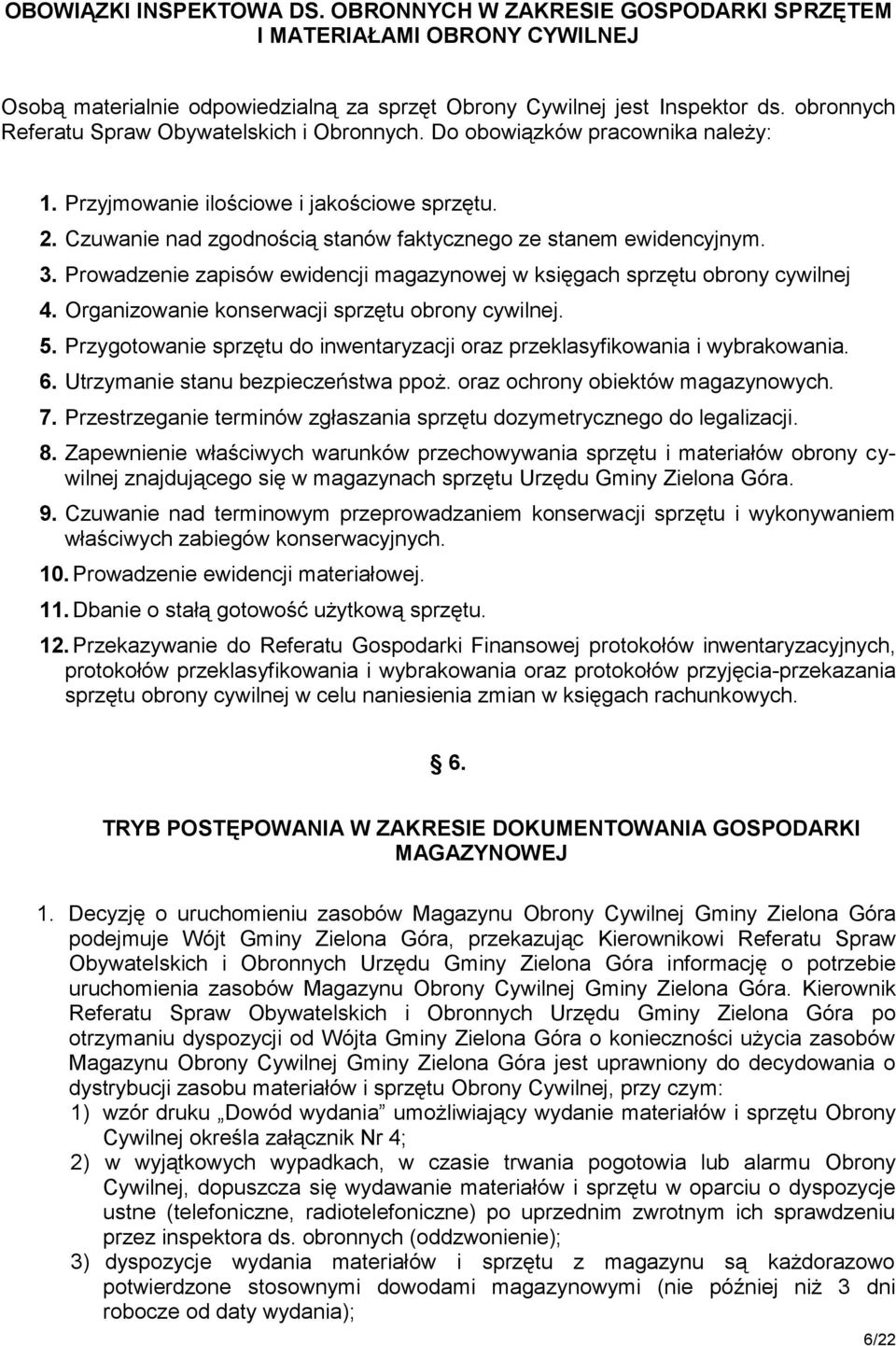 Czuwanie nad zgodnością stanów faktycznego ze stanem ewidencyjnym. 3. Prowadzenie zapisów ewidencji magazynowej w księgach sprzętu obrony cywilnej 4. Organizowanie konserwacji sprzętu obrony cywilnej.