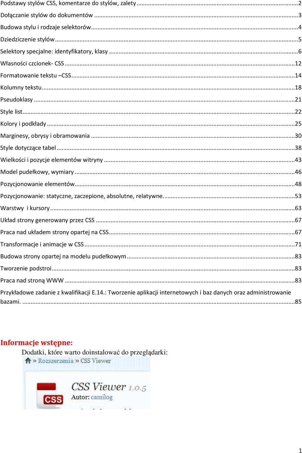 .. 30 Style dotyczące tabel... 38 Wielkości i pozycje elementów witryny... 43 Model pudełkowy, wymiary... 46 Pozycjonowanie elementów... 48 Pozycjonowanie: statyczne, zaczepione, absolutne, relatywne.