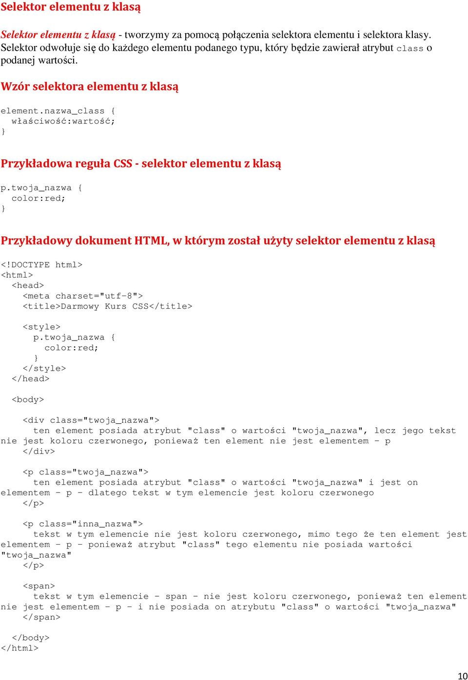 nazwa_class { właściwość:wartość; Przykładowa reguła CSS - selektor elementu z klasą p.twoja_nazwa { color:red; Przykładowy dokument HTML, w którym został użyty selektor elementu z klasą <!