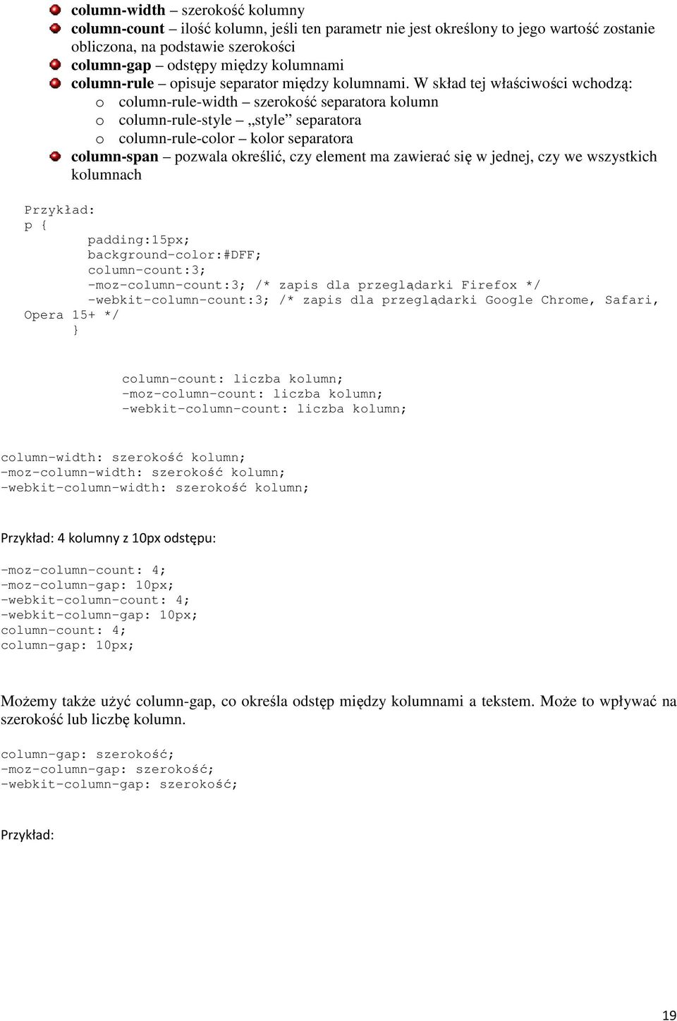 W skład tej właściwości wchodzą: o column-rule-width szerokość separatora kolumn o column-rule-style style separatora o column-rule-color kolor separatora column-span pozwala określić, czy element ma