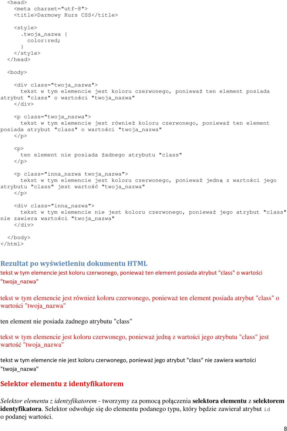 <p class="twoja_nazwa"> tekst w tym elemencie jest również koloru czerwonego, ponieważ ten element posiada atrybut "class" o wartości "twoja_nazwa" </p> <p> ten element nie posiada żadnego atrybutu
