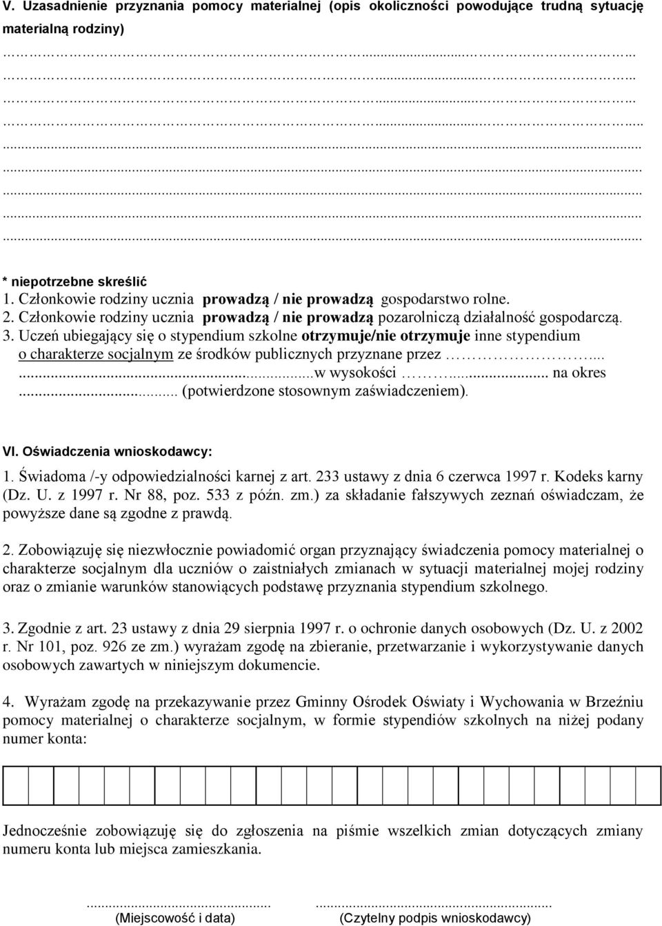 Uczeń ubiegający się o stypendium szkolne otrzymuje/nie otrzymuje inne stypendium o charakterze socjalnym ze środków publicznych przyznane przez......w wysokości... na okres.