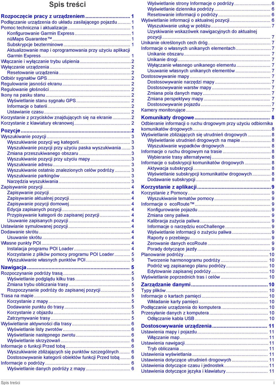 .. 2 Resetowanie urządzenia... 2 Odbiór sygnałów GPS... 2 Regulowanie jasności ekranu... 2 Regulowanie głośności... 2 Ikony na pasku stanu... 2 Wyświetlanie stanu sygnału GPS... 2 Informacje o baterii.