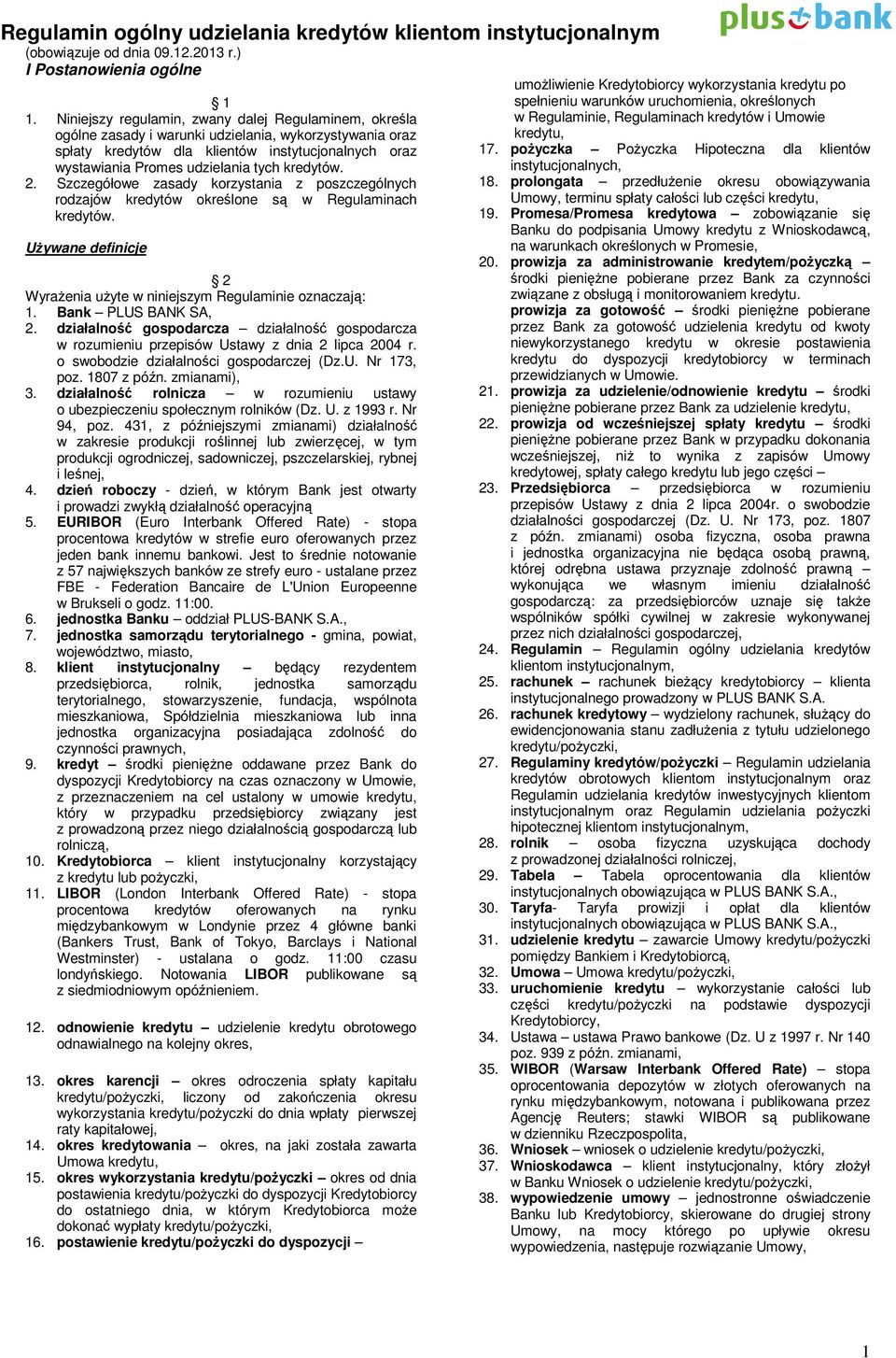 kredytów. 2. Szczegółowe zasady korzystania z poszczególnych rodzajów kredytów określone są w Regulaminach kredytów. Używane definicje 2 Wyrażenia użyte w niniejszym Regulaminie oznaczają: 1.