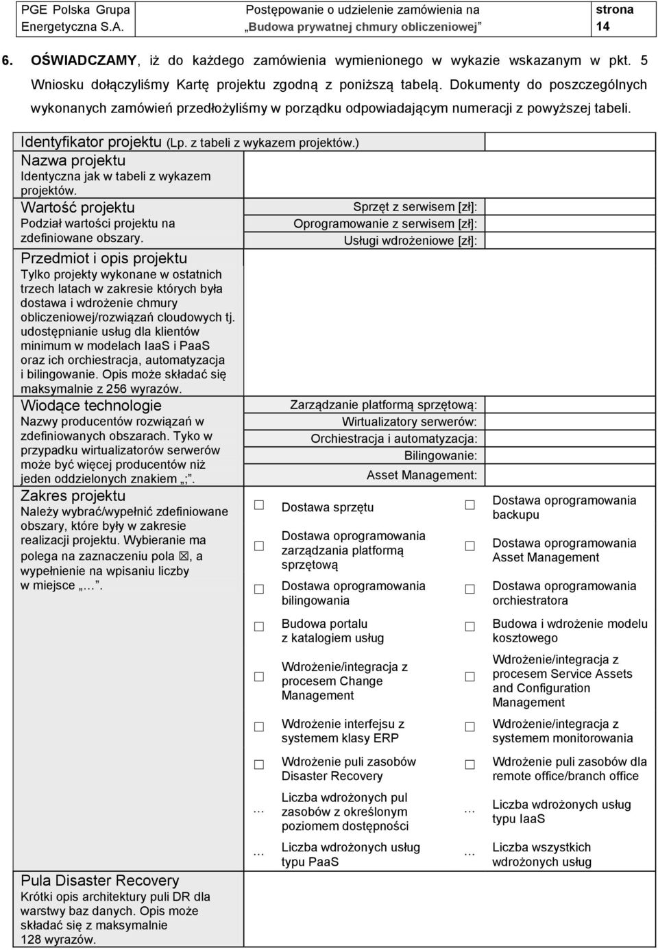 ) Nazwa projektu Identyczna jak w tabeli z wykazem projektów. Wartość projektu Podział wartości projektu na zdefiniowane obszary.