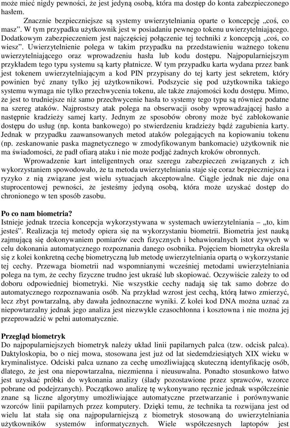 Uwierzytelnienie polega w takim przypadku na przedstawieniu ważnego tokenu uwierzytelniającego oraz wprowadzeniu hasła lub kodu dostępu.