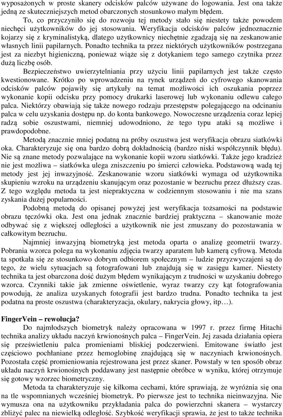 Weryfikacja odcisków palców jednoznacznie kojarzy się z kryminalistyką, dlatego użytkownicy niechętnie zgadzają się na zeskanowanie własnych linii papilarnych.