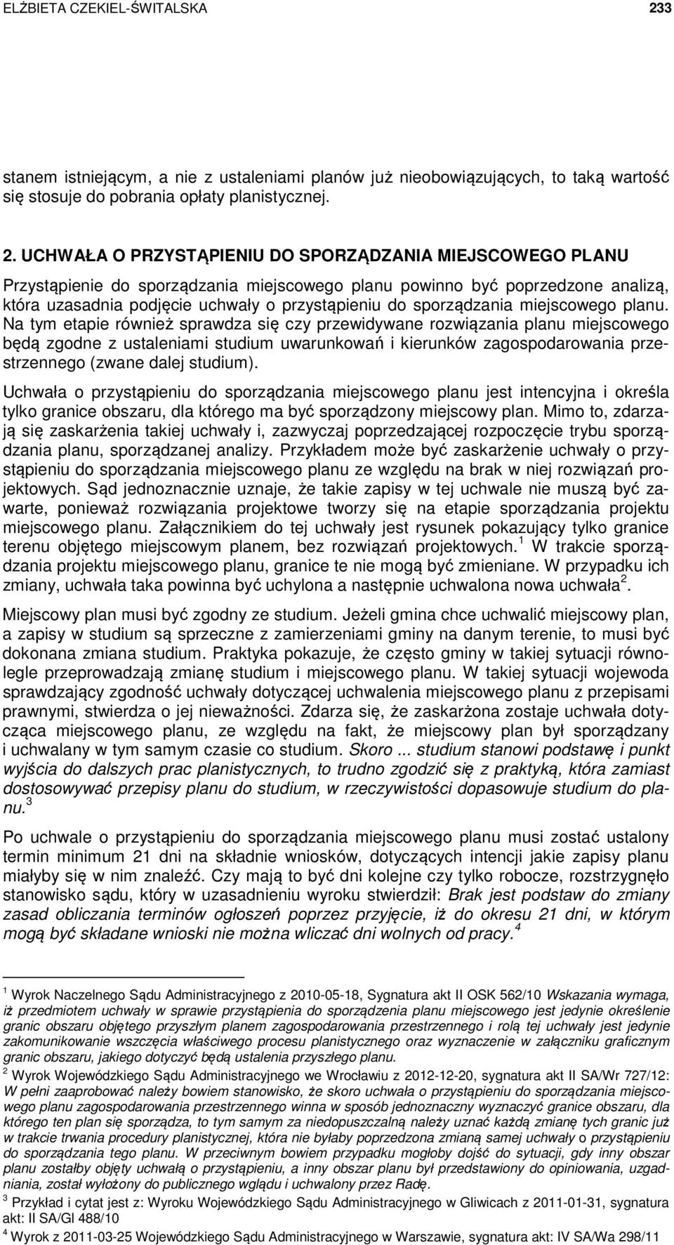 UCHWAŁA O PRZYSTĄPIENIU DO SPORZĄDZANIA MIEJSCOWEGO PLANU Przystąpienie do sporządzania miejscowego planu powinno być poprzedzone analizą, która uzasadnia podjęcie uchwały o przystąpieniu do