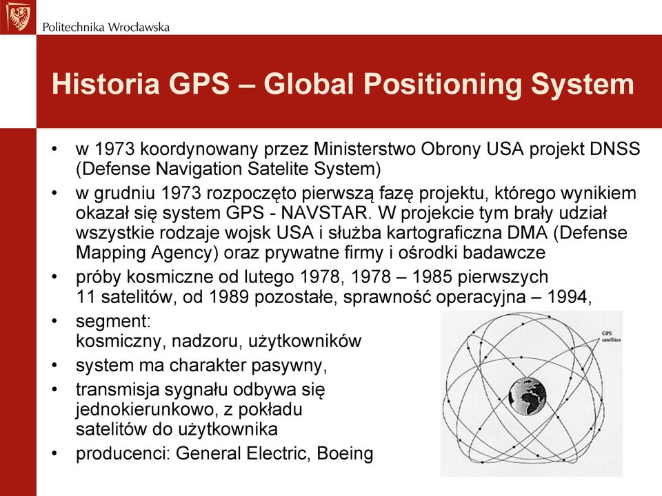 W projekcie tym brały udział wszystkie rodzaje wojsk USA i służba kartograficzna DMA (Defense Mapping Agency) oraz prywatne firmy i ośrodki badawcze próby kosmiczne od