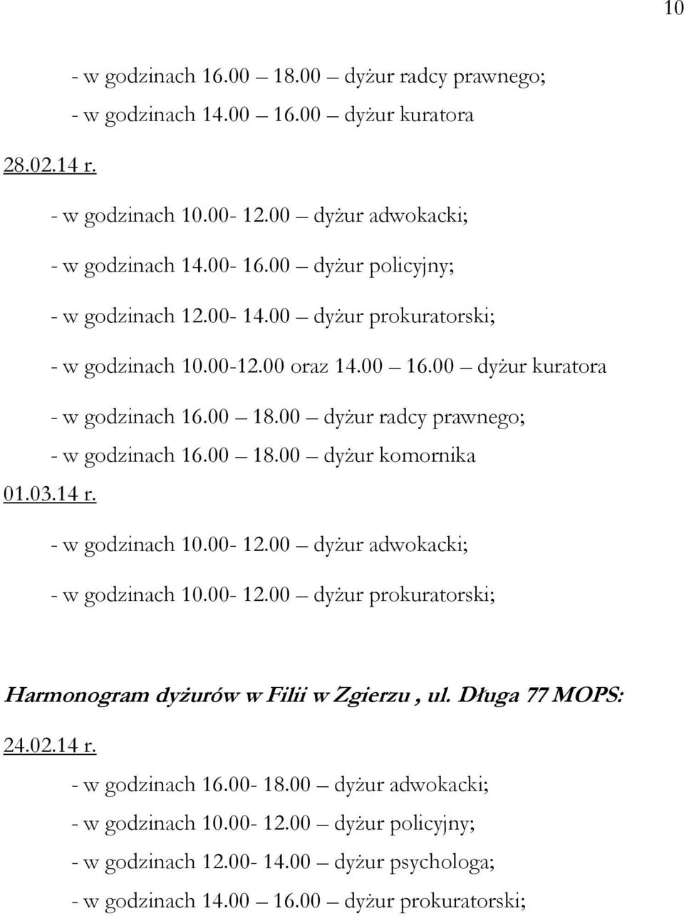 00 dyżur radcy prawnego; - w godzinach 16.00 18.00 dyżur komornika 01.03.14 r. - w godzinach 10.00-12.00 dyżur adwokacki; - w godzinach 10.00-12.00 dyżur prokuratorski; Harmonogram dyżurów w Filii w Zgierzu, ul.