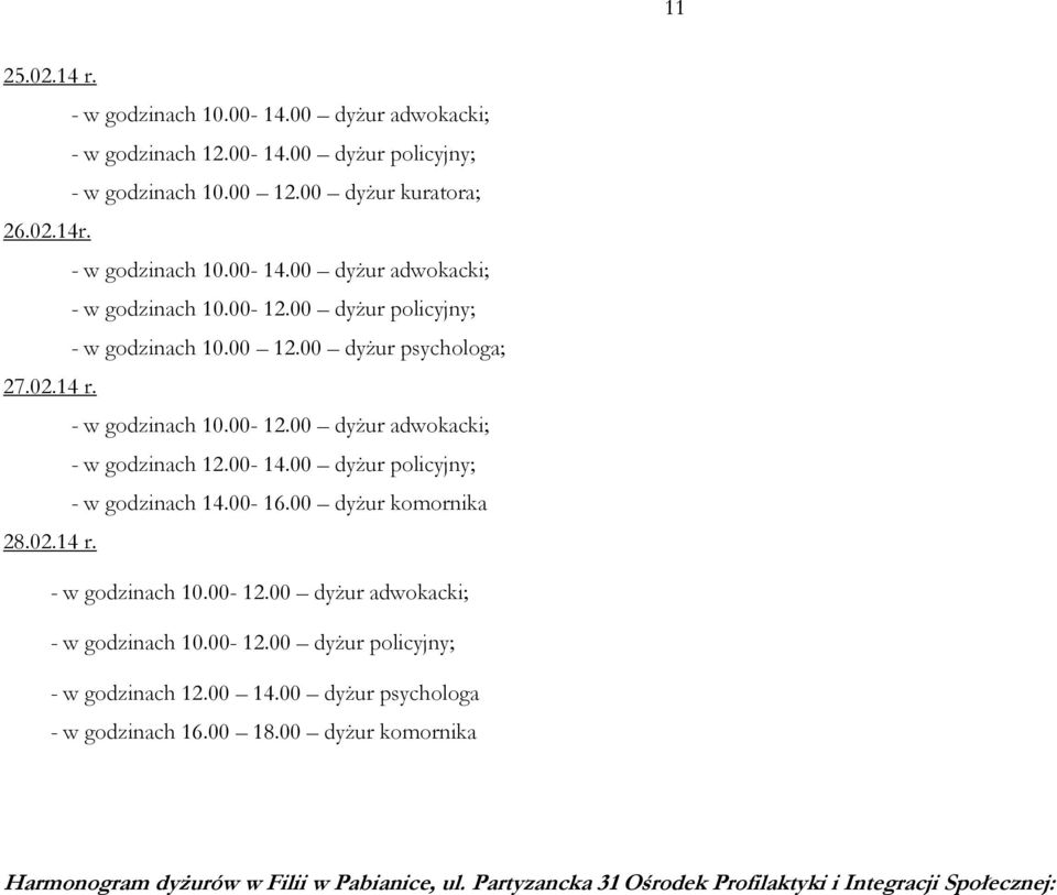 00 dyżur policyjny; - w godzinach 14.00-16.00 dyżur komornika 28.02.14 r. - w godzinach 10.00-12.00 dyżur adwokacki; - w godzinach 10.00-12.00 dyżur policyjny; - w godzinach 12.