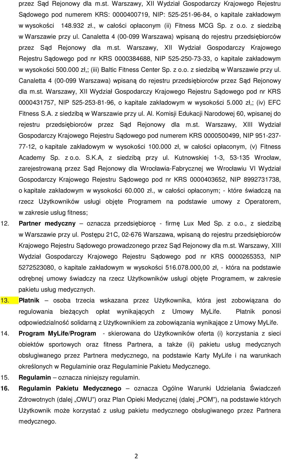 u przedsiębiorców przez Sąd Rejonowy dla m.st. Warszawy, XII Wydział Gospodarczy Krajowego Rejestru Sądowego pod nr KRS 0000384688, NIP 525-250-73-33, o kapitale zakładowym w wysokości 500.