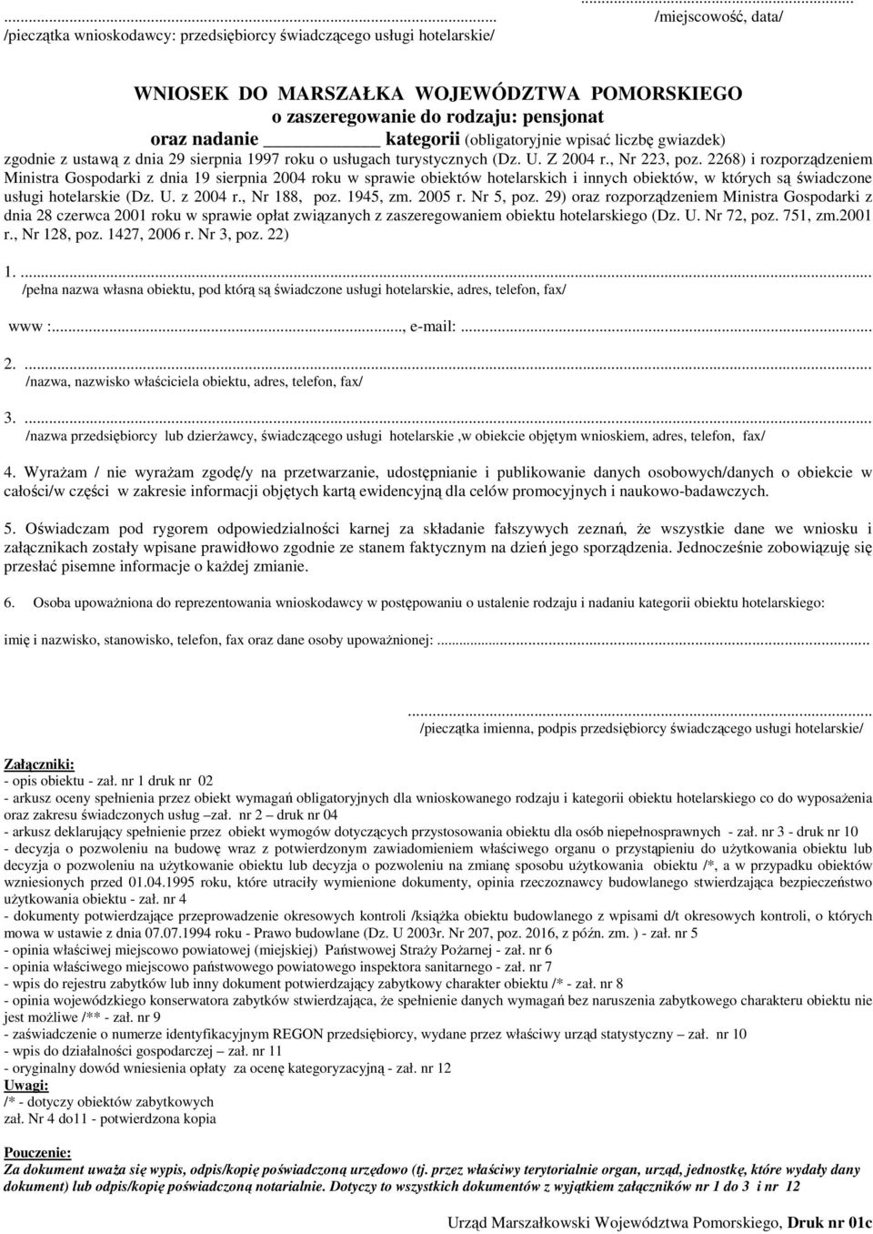 2268) i rozporządzeniem Ministra Gospodarki z dnia 19 sierpnia 2004 roku w sprawie obiektów hotelarskich i innych obiektów, w których są świadczone usługi hotelarskie (Dz. U. z 2004 r., Nr 188, poz.