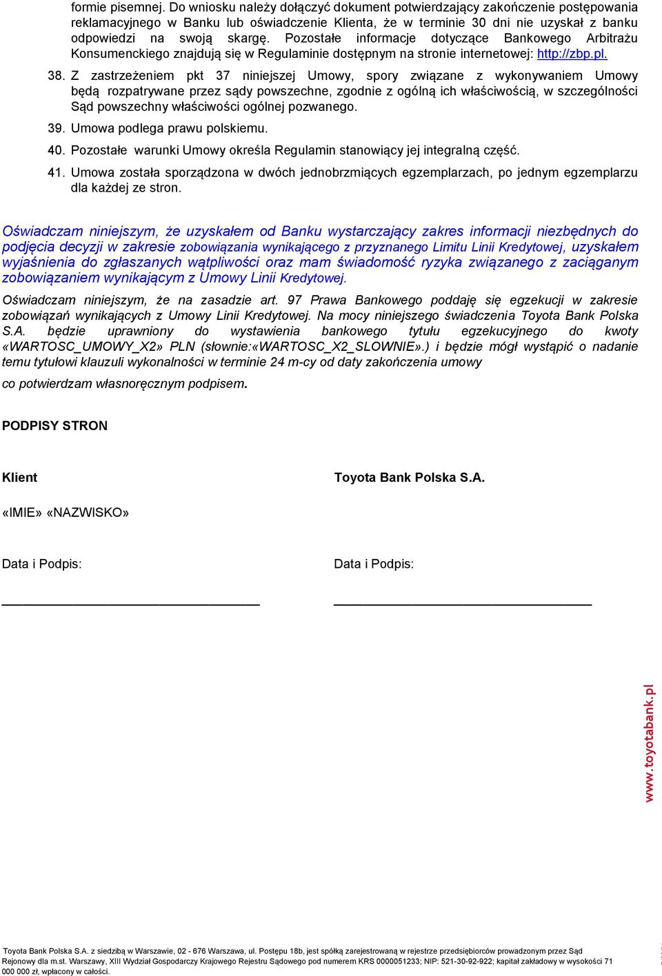 Pozostałe informacje dotyczące Bankowego Arbitrażu Konsumenckiego znajdują się w Regulaminie dostępnym na stronie internetowej: http://zbp.pl. 38.